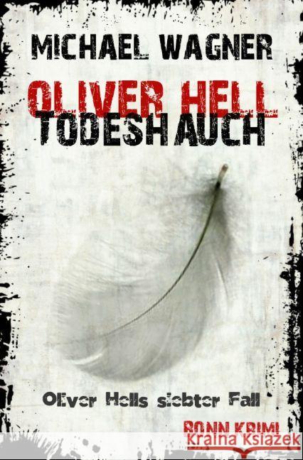 Oliver Hell - Todeshauch : Bonn - Krimi: Oliver Hells siebter Fall Wagner, Michael 9783742702807 epubli