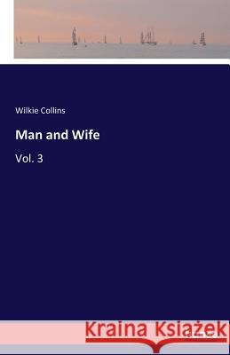 Man and Wife : Vol. 3 Wilkie Collins 9783742844262 Hansebooks