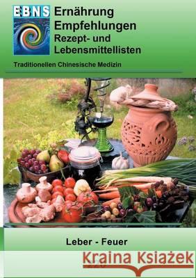 Ernährung - TCM - Leber - Feuer: TCM-Ernährungsempfehlung - Leber - Feuer Miligui, Josef 9783743100329