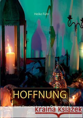 Hoffnung: Vom Pessimisten zum Optimisten Führ, Heike 9783743101814 Books on Demand