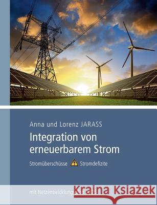 Integration von erneuerbarem Strom: Stromüberschüsse versus Stromdefizite, mit Netzentwicklungsplan 2025 Jarass, Anna 9783743102149 Books on Demand