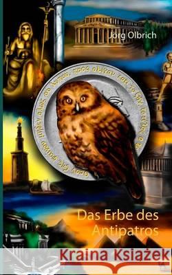 Das Erbe des Antipatros Jorg Olbrich 9783743102651 Books on Demand