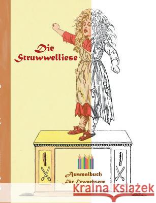 Die Struwwelliese (Ausmalbuch): Ausmalbuch für Erwachsene, Klassiker, Vintage, Old fashion, Malen, Färben, Kolorieren, Ausmalen, Zeichnen, Freizeit, H Rose, Luisa 9783743102811 Books on Demand