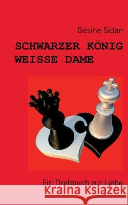 Schwarzer König - Weiße Dame: Ein Drehbuch zur Liebe Gesine Sidan 9783743103207