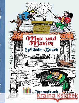 Max und Moritz (Ausmalbuch): Ausmalbuch für Erwachsene, Klassiker, Vintage, Old fashion, Malen, Färben, Kolorieren, Ausmalen, Zeichnen, Freizeit, H Rose, Luisa 9783743103214 Books on Demand