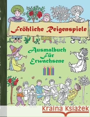 Fröhliche Reigenspiele (Ausmalbuch): Ausmalbuch für Erwachsene, Klassiker, Vintage, Old fashion, Malen, Färben, Kolorieren, Ausmalen, Zeichnen, Freize Rose, Luisa 9783743104112 Books on Demand