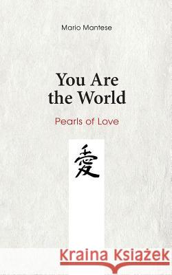 You Are the World: Pearls of Love Mantese, Mario 9783743104549 Books on Demand