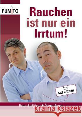 Rauchen ist nur ein Irrtum!: Endgültig nicht mehr rauchen! Bußjäger, Peter 9783743109148