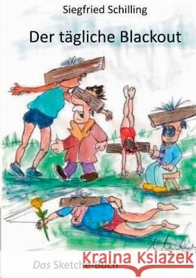 Der tägliche Blackout: Das Sketche-Buch Schilling, Siegfried 9783743109179 Books on Demand