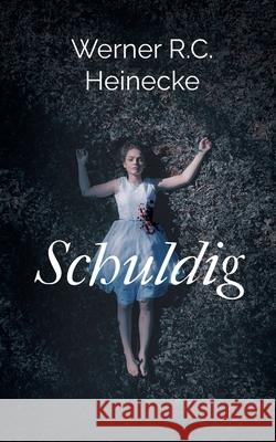 Schuldig Werner R. C. Heinecke 9783743109544 Books on Demand