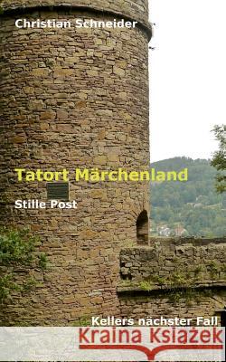 Tatort Märchenland: Stille Post: Kellers nächster Fall Schneider, Christian 9783743109674 Books on Demand