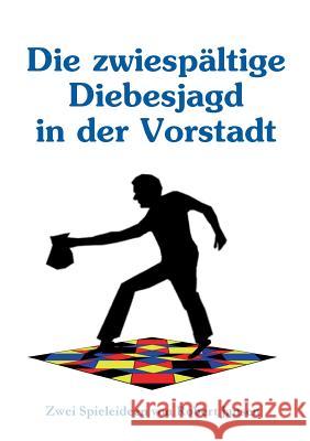 Die zwiespältige Diebesjagd in der Vorstadt: Zwei Spieleideen Jansen, Robert 9783743111356 Books on Demand