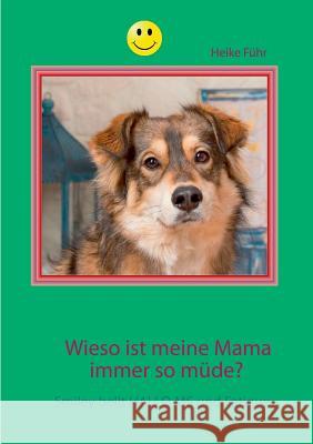 Wieso ist meine Mama immer so müde?: Smiley bellt HALLO MS und Fatigue Führ, Heike 9783743111608 Books on Demand