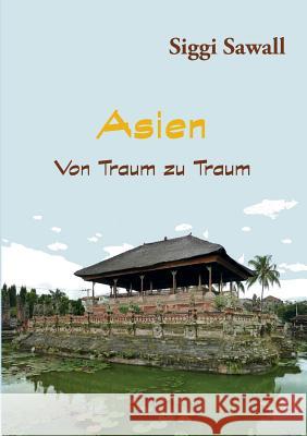 Asien - Von Traum zu Traum Siggi Sawall 9783743111646 Books on Demand