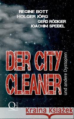 Der City-Cleaner: ... und andere Dystopien Regine Bott, Holger Jorg, Gerd Rodiger 9783743111929