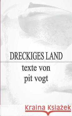 Dreckiges Land: Texte Vogt, Pit 9783743112117 Books on Demand