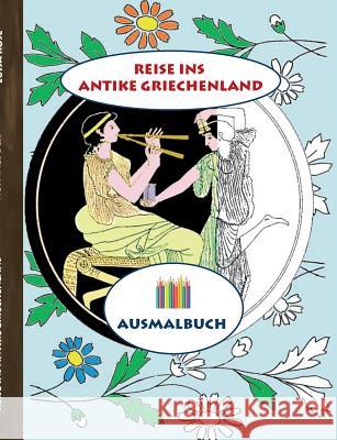 Reise ins antike Griechenland (Ausmalbuch): Ausmalbuch für Erwachsene, Klassiker, Vintage, Old fashion, Malen, Färben, Kolorieren, Ausmalen, Zeichnen, Rose, Luisa 9783743112568 Books on Demand