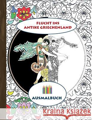 Flucht ins antike Griechenland (Ausmalbuch): Ausmalbuch für Erwachsene, Klassiker, Vintage, Old fashion, Malen, Färben, Kolorieren, Ausmalen, Zeichnen Rose, Luisa 9783743112599 Books on Demand