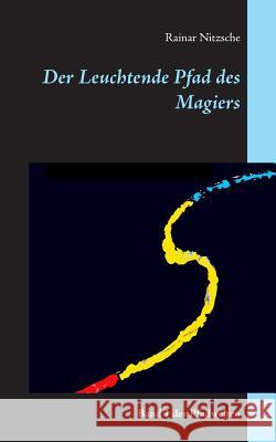 Der Leuchtende Pfad des Magiers: Band 1 der Pfadwelten Nitzsche, Rainar 9783743113763 Books on Demand