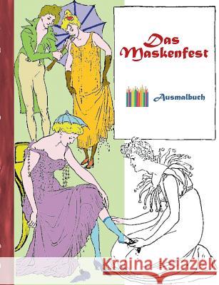 Das Maskenfest (Ausmalbuch): Ausmalbuch für Erwachsene, Klassiker, Vintage, Old fashion, Malen, Färben, Kolorieren, Ausmalen, Zeichnen, Freizeit, H Rose, Luisa 9783743113831 Books on Demand