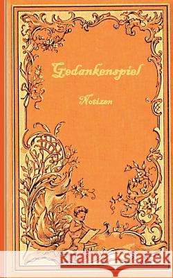 Gedankenspiel (Notizbuch): Notizbuch, Notebook, Vintage, Old Fashion, Klassiker, Edel, Design, Einschreibbuch, Tagebuch, Diary, Notes, Geschenkbu Rose, Luisa 9783743113886 Books on Demand