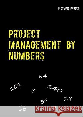 Project management by numbers: simple- clear-short-fast Prudix, Dietmar 9783743113909