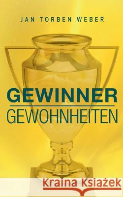 Gewinner-Gewohnheiten: Die Wurzeln des Erfolgs Weber, Jan Torben 9783743115194 Books on Demand