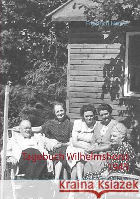 Tagebuch Wilhelmshorst 1945: Mit einem Vorwort von Walter Kempowski. Herausgegeben von Tobias Wimbauer (Nimmertal 75. Schriftenreihe des Antiquaria Wimbauer, Tobias 9783743115200 Books on Demand