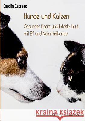 Hunde und Katzen: Gesunder Darm und intakte Haut mit EM und Naturheilkunde Caprano, Carolin 9783743115293 Books on Demand
