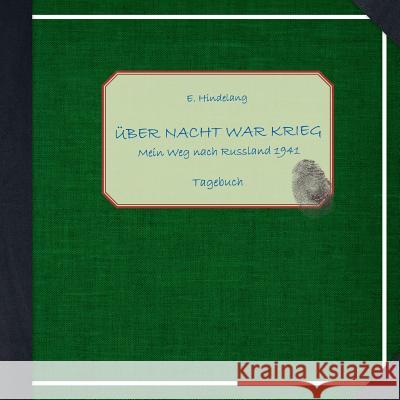 Über Nacht war Krieg: Mein Weg nach Russland 1941 Aemilian Hindelang, Wolfgang K Hindelang 9783743115811 Books on Demand