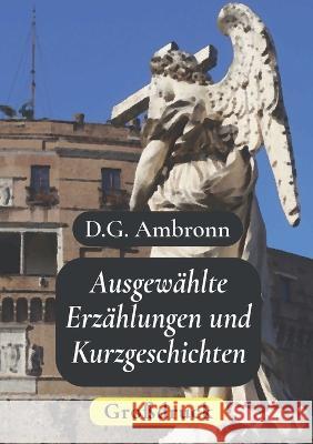Ausgew?hlte Erz?hlungen und Kurzgeschichten - Gro?druck D. G. Ambronn 9783743115842 Books on Demand