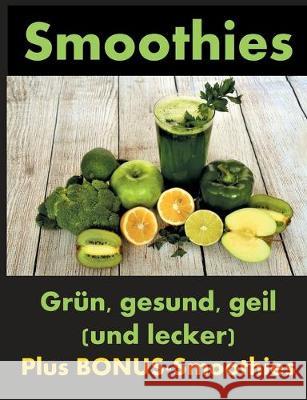 Smoothies: Grün, gesund und geil Knechter, Dana 9783743116634