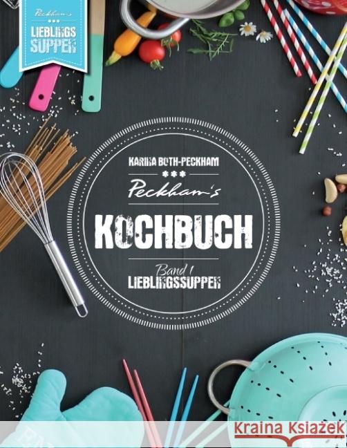 Peckham's Kochbuch. Bd.1 : Lieblingssuppen Both-Peckham, Karina 9783743116702