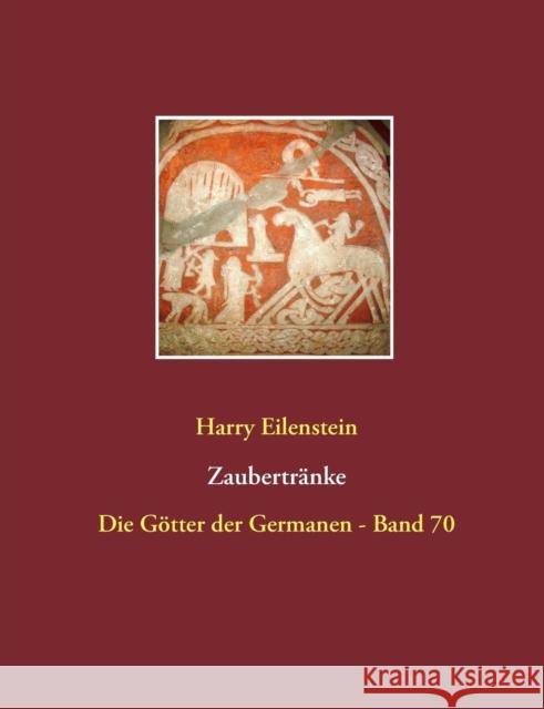 Zaubertränke: Die Götter der Germanen - Band 70 Eilenstein, Harry 9783743116849 Books on Demand