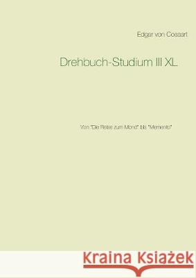 Drehbuch-Studium III XL: Von Die Reise zum Mond bis Memento Von Cossart, Edgar 9783743117020 Books on Demand