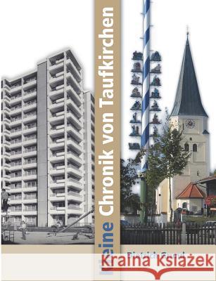 Kleine Chronik von Taufkirchen Dietrich Grund 9783743117259