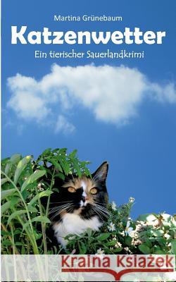 Katzenwetter: Der tierische Sauerlandkrimi Grünebaum, Martina 9783743117587