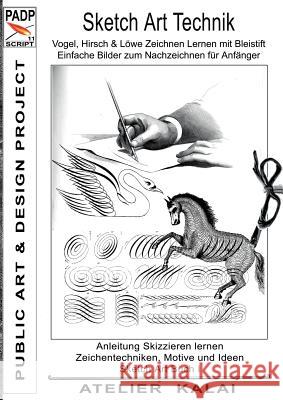 PADP-Script 11: Sketch Art Technik - Vogel, Hirsch und Löwe Zeichnen Lernen mit Bleistift - Einfache Bilder zum Nachzeichnen für Anfän Atelier Kalai, K-Winter 9783743117686 Books on Demand