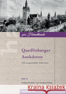 Quedlinburger Anekdoten: 100 ausgewählte Histörchen Kiehne, Carsten 9783743118492 Books on Demand