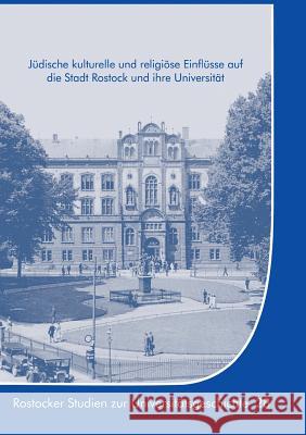 Jüdische kulturelle und religiöse Einflüsse auf die Stadt Rostock und ihre Universität Gisela Boeck Hans-Uwe Lammel 9783743118836 Books on Demand