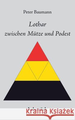 Lothar zwischen Mütze und Podest Peter Baumann (University of Aberdeen) 9783743122543 Books on Demand