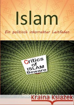 Der Islam: Ein politisch inkorrekter Leitfaden Spencer, Robert 9783743124592