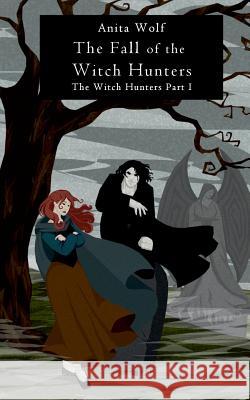 The Fall of the Witch Hunters Anita Wolf 9783743124646 Books on Demand