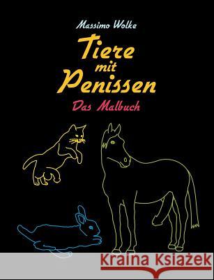 Tiere mit Penissen - Das Malbuch Massimo Wolke 9783743125322 Books on Demand