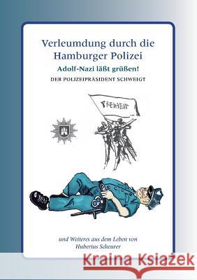 Verleumdung durch die Hamburger Polizei Hubertus Scheurer 9783743126114 Books on Demand