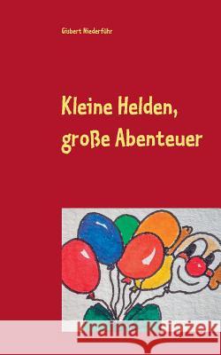 Kleine Helden, große Abenteuer: Lieder und Geschichten Niederführ, Gisbert 9783743126916