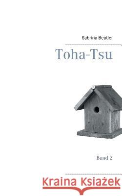 Toha-Tsu: Band 2 Sabrina Beutler 9783743126961