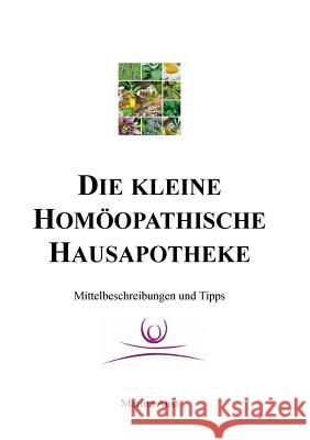 Die kleine homöopathische Hausapotheke: Mittelbeschreibungen und Tipps Aust, Marina 9783743127500 Books on Demand