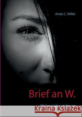Brief an W.: Wahre Liebe stirbt nie Anais C Miller 9783743127579 Books on Demand