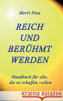 Reich und Berühmt werden: Handbuch für alle, die es schaffen wollen Schumann, Gerhard 9783743127715 Books on Demand